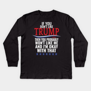 If you don't like TRUMP then you probably won't like me Kids Long Sleeve T-Shirt